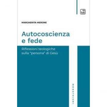 Autocoscienza e fede. Riflessioni teologiche sulla persona di Gesù Margherita Merone
