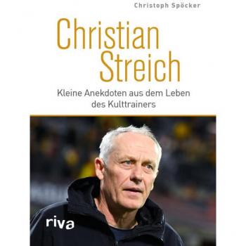 Christian Streich: Kleine Anekdoten aus dem Leben des Kulttrainers | Spannende Storys über den legendären Ex-Trainer des SC Freiburg | Das perfekte Geschenk für alle Fußballfans