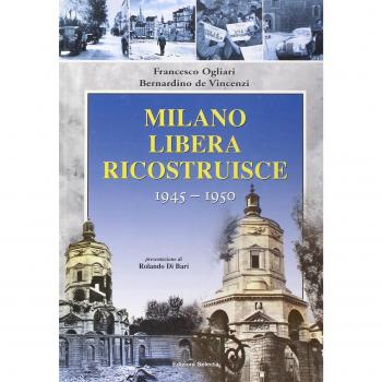Milano liberata ricostruisce 1945-1950