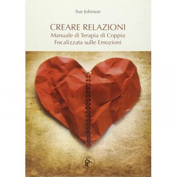 Creare relazioni. Manuale di terapia di coppia focalizzata sulle emozioni