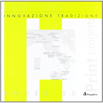 Innovazione e tradizione. Osservatorio sulla ricerca in architettura in Italia. Architetti, scuole di architettura, ricerche