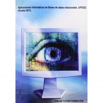 Aplicaciones informáticas de bases de datos relacionales. UF0322. Access 2013.