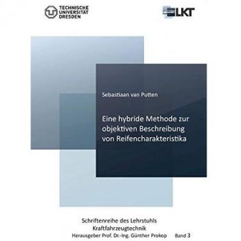 Eine hybride Methode zur objektiven Beschreibung von Reifencharakteristika (Schriftenreihe des Lehrstuhls Kraftfahrzeugtechnik)