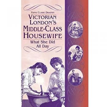 Victorian London's Middle-Class Housewife: What She Did All Day