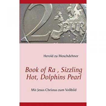 Book of Ra , Sizzling Hot, Dolphins Pearl: Mit Jesus Christus zum Vollbild