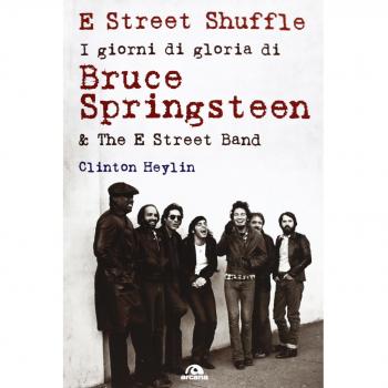 E Street Shuffle. I giorni di gloria di Bruce Springsteen & the E Street Band