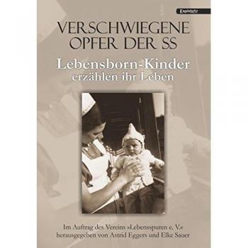 Verschwiegene Opfer der SS: Lebensborn-Kinder erzählen ihr Leben. Im Auftrag des Vereins »Lebensspuren e. V.« herausgegeben von Astrid Eggers und Elke Sauer