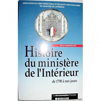 Histoire Du Ministere De L'interieur De 1790 A Nos Jours