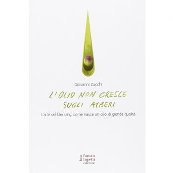 L'olio non cresce sugli alberi. L'arte del blending: come nasce un olio di grande qualità