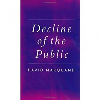 Decline of the Public by Marquand & David Mansfield College & Oxford