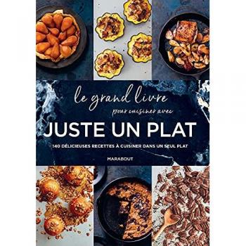 Le grand livre pour cuisiner avec Juste un plat: 140 délicieuses recettes à cuisiner dans un seul plat