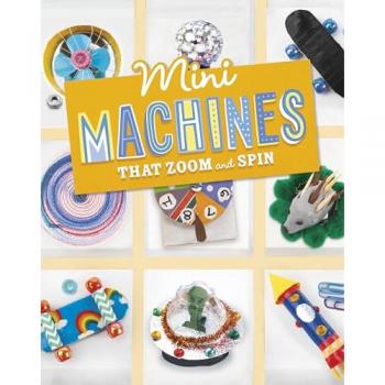 Mini Machines that Zoom and Spin by Lauren Kukla