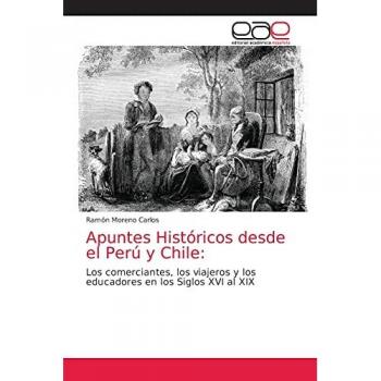 Moreno Carlos, Ramón: Apuntes Históricos desde el Perú y Chile: