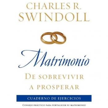 Swindoll, Charles R. Matrimonio: De Sobrevivir A Prosperar, Cuaderno De Ejercicios: Consejo Práctico Para Fortalecer Su Matrimonio