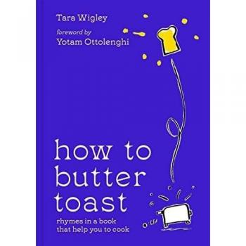 How to Butter Toast : Rhymes in a Book That Help You to Cook