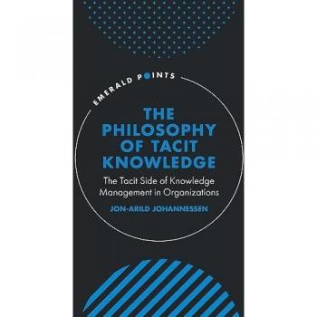 Johannessen, Jon-Arild: The Philosophy of Tacit Knowledge