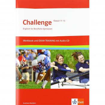 Challenge Nordrhein-Westfalen. Englisch Für Berufliche Gymnasien / Workbook Und Exam Training Mit Herausnehmbaren Lösungen + Audios Auf Cd-Rom Klasse 11 Bis 13