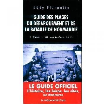Guide officiel des plages du débarquement et de la bataille de Normandie Mémorial de Caen