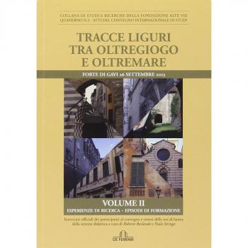 Tracce liguri tra oltregioco e oltremare. Atti del Convegno internazionale di studi