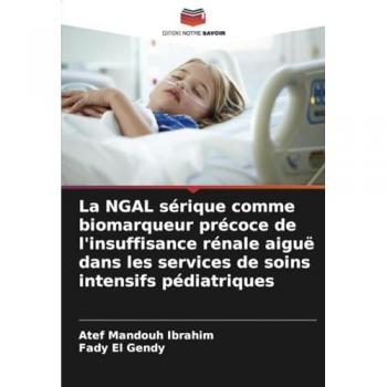 Mandouh Ibrahim, Atef: La NGAL sérique comme biomarqueur précoce de l'insuffisance rénale aiguë dans les services de soins intensifs pédiatriques