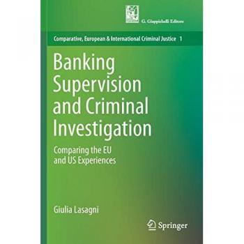 Banking Supervision and Criminal Investigation: Comparing the EU and US Experiences (Comparative, European and International Criminal Justice, 1, Band 1)