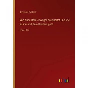 Wie Anne Bäbi Jowäger haushaltet und wie es ihm mit dem Doktern geht: Erster Teil
