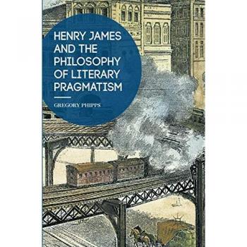 Henry James and the Philosophy of Literary Pragmatism