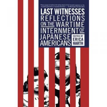 LAST WITNESSES: Reflections on the Wartime Internment of Japanese Americans