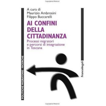 Ai confini della cittadinanza. Processi migratori e percorsi di integrazione in Toscana