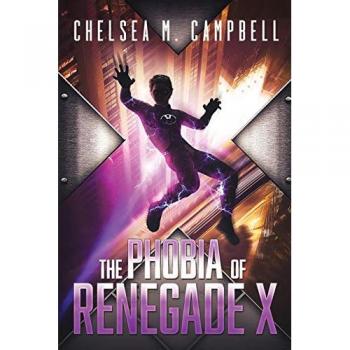 Campbell, Chelsea M.: The Phobia of Renegade X