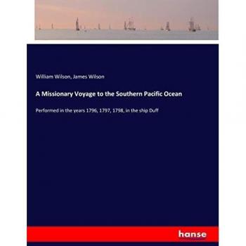 A Missionary Voyage to the Southern Pacific Ocean: Performed in the years 1796, 1797, 1798, in the ship Duff