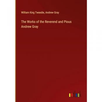 The Works of the Reverend and Pious Andrew Gray