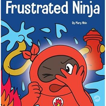 Frustrated Ninja: A Social, Emotional Children's Book About Managing Hot Emotions (Ninja Life Hacks, Band 62)