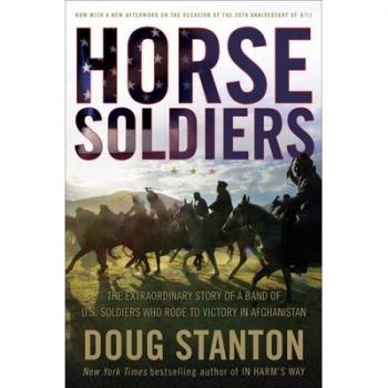 Horse Soldiers: The Extraordinary Story of a Band of US Soldiers Who Rode to Victory in Afghanistan