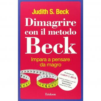 Beck, Judith S. Dimagrire Con Il Metodo Beck. Impara A Pensare Da Magro (Capire Con Il Cuore)