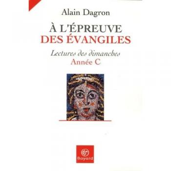 A l'épreuve des Evangiles : Lectures des dimanches Année C