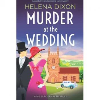 Murder at the Wedding: An addictive and gripping cozy mystery (A Miss Underhay Mystery, Band 7)
