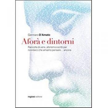 Aforà e dintorni. Raccolta di versi, aforismi e scritti per ricordarci che amiamo pensare... ancora