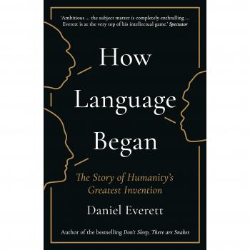 How Language Began: The Story of Humanity’s Greatest Invention