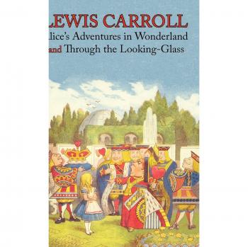 Alice's Adventures in Wonderland and Through the Looking-Glass