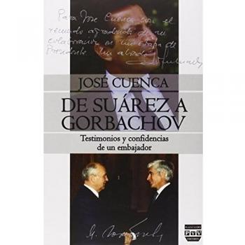 De Suárez a Gorbachov. Testimonios y confidencias de un embajador.