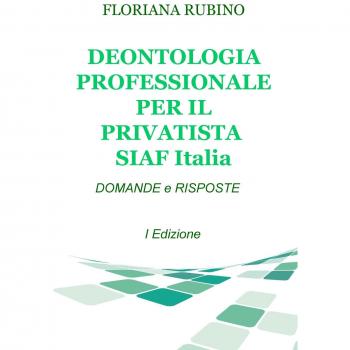 Deontologia professionale per il privatista SIAF Italia. Domande & risposte