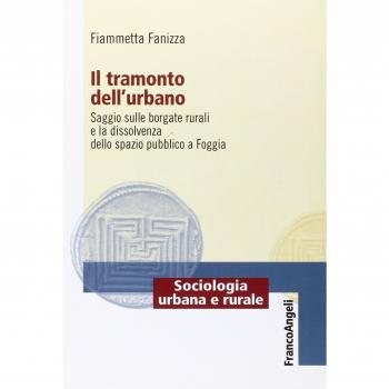 Il tramonto dell'urbano. Saggio sulle borgate rurali e la dissolvenza dello spazio pubblico a Foggia