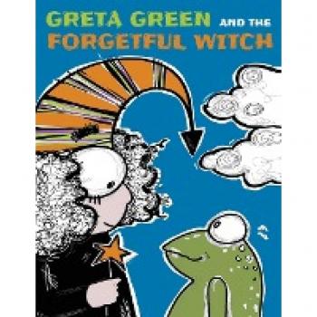 Greta Green and the Forgetful Witch: A Wise Little Frog, a Forgetful Witch a Bit Careless and a Forest to Save. These Are the Ingredients of a Story ... Our Heroines Be Able to Defeat the Monsters?