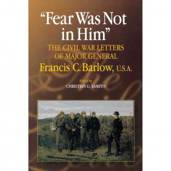 Fear Was Not in Him: The Civil War Letters of General Francis C. Barlow, U.S.A