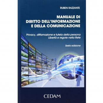 Manuale di diritto dell'informazione e della comunicazione. Privacy, diffamazione e tutela della persona. LibertÃ  e regole nella rete
