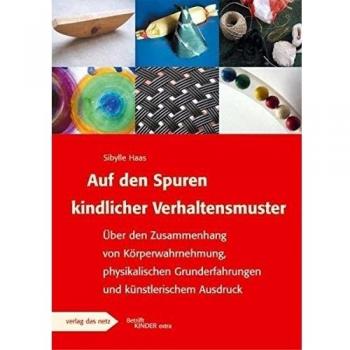 Auf den Spuren kindlicher Verhaltensmuster: Über den Zusammenhang von Körperwahrnehmung, physikalischen Grunderfahrungen und künstlerischem Ausdruck.