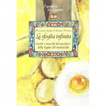 La sfoglia infinita. Ricette e trucchi del mestiere delle regine del mattarello
