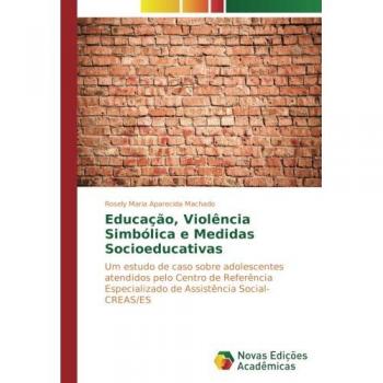 Educação, Violência Simbólica e Medidas Socioeducativas: Um estudo de caso sobre adolescentes atendidos pelo Centro de Referência Especializado de Assistência Social