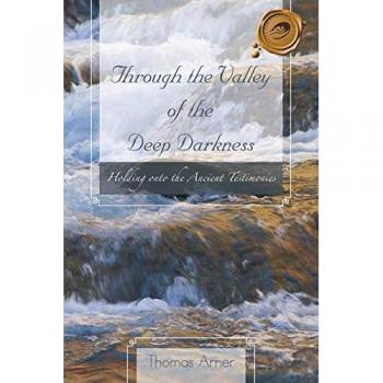 Through the Valley of the Deep Darkness: Holding onto the Ancient Testimonies